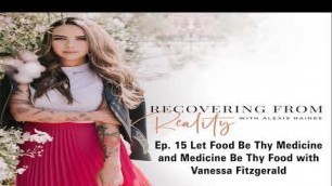 'Recovering From Reality : Ep. 15 Let Food Be Thy Medicine and Medicine Be Thy Food with Vanessa ...'