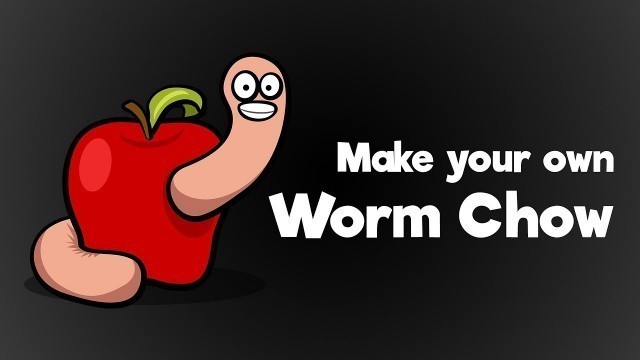 'Worm Chow - Make your own!'