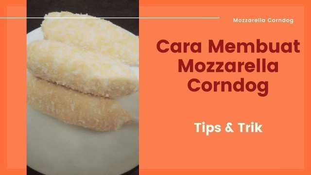 'Resep, Tips dan Trik Membuat MOZZARELLA CORNDOG FROZEN | Ide Jualan Makanan Kekinian'