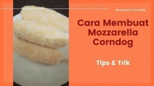 'Resep, Tips dan Trik Membuat MOZZARELLA CORNDOG FROZEN | Ide Jualan Makanan Kekinian'