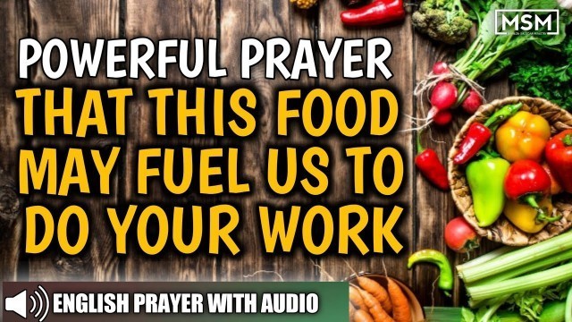 'POWERFUL PRAYER THAT THIS FOOD MAY FUEL US TO DO YOUR WORK, PRAYER BEFORE MEAL'