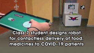 'Class 7 student designs robot for contactless delivery of food, medicines to COVID-19 patients'