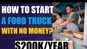 'How to Start A Food Truck With No Money | Restaurant financing options'