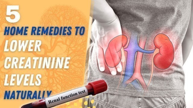 '5 Home Remedies to Lower Creatinine Levels Naturally'