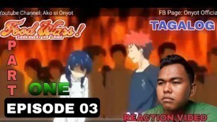 'FOOD WARS || SHOKUGEKI NO SOMA || TAGALOG EPISODE 03 || PART one || SEASON 1 || REACTION VIDEO'