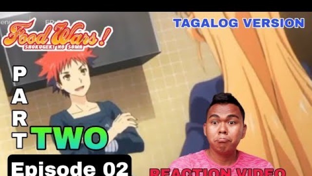 'FOOD WARS || SHOKUGEKI NO SOMA || TAGALOG EPISODE 02 || PART two || SEASON 1 || REACTION VIDEO'