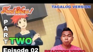 'FOOD WARS || SHOKUGEKI NO SOMA || TAGALOG EPISODE 02 || PART two || SEASON 1 || REACTION VIDEO'