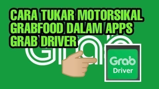 'GRABFOOD | CARA TUKAR MOTORSIKAL GRABFOOD DALAM APPS GRAB DRIVER 2021'