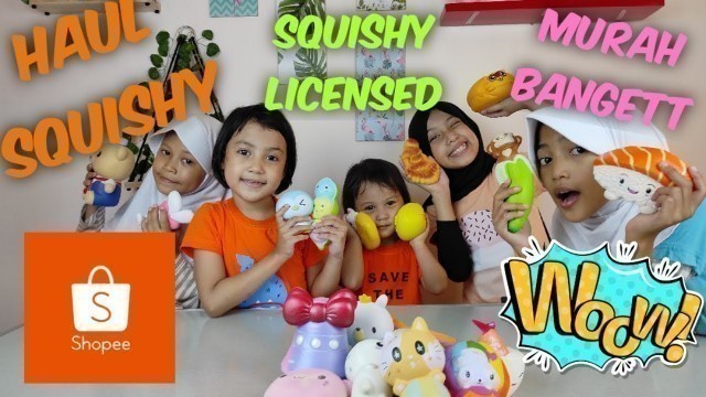 'HAUL SQUISHY DARI SHOPEE | SQUISHY LICENSED'