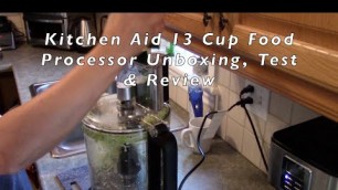 'Kitchen Aid 13 Cup Food Processor Unboxing, Test & Review'