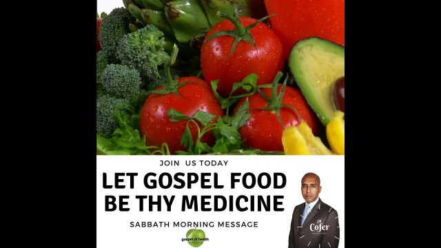 'SABBATH MORNING MESSAGE - WATCH OUR LIVE SERMON: LET GOSPEL FOODS BE THY MEDICINE!'