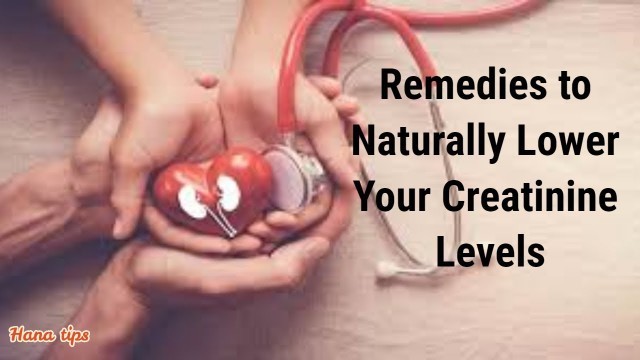 'Remedies to Naturally Lower Your Creatinine Levels | Kidney Disease | Natural Health Tips By Hana'