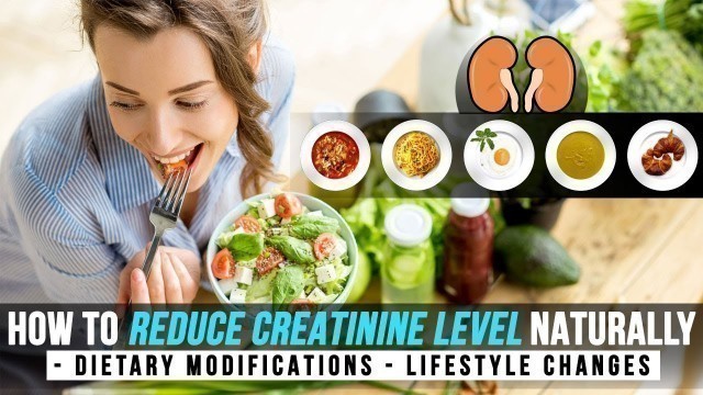 'How to reduce creatinine level naturally - Dietary modifications - Lifestyle changes'