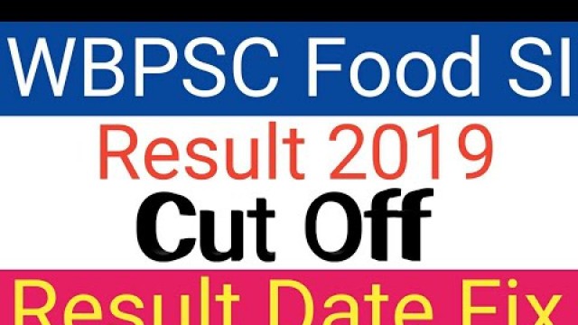 'WBPSC FOOD SUPPLY SUB INSPECTOR RESULT DATE 2019 || WBPSC FOOD SI Cut Off 2019'