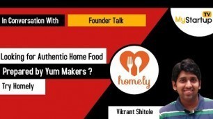 'Looking for Authentic Home Food Prepared by Yum Makers ? Try Homely'