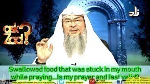 'Swallowed food that was stuck in my mouth while praying, prayer and fast valid?  | AssimAlHakeem'