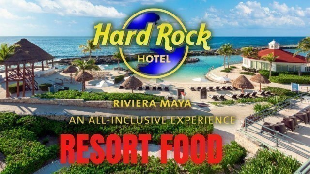 'Hard Rock Riviera Maya Mexico | All-Inclusive Resort Food | Best All Inclusive Resort |'