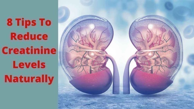 '8 Tips To Reduce Creatinine Levels Naturally | How To Lower Creatinine Levels Naturally'