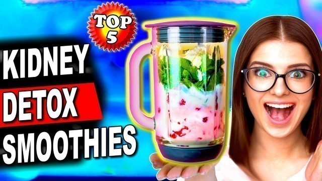 'Top 5 Healthiest Smoothies for Kidney Detox, Lower Creatinine, Improve Kidney Health'