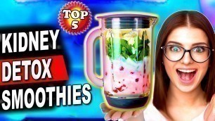 'Top 5 Healthiest Smoothies for Kidney Detox, Lower Creatinine, Improve Kidney Health'