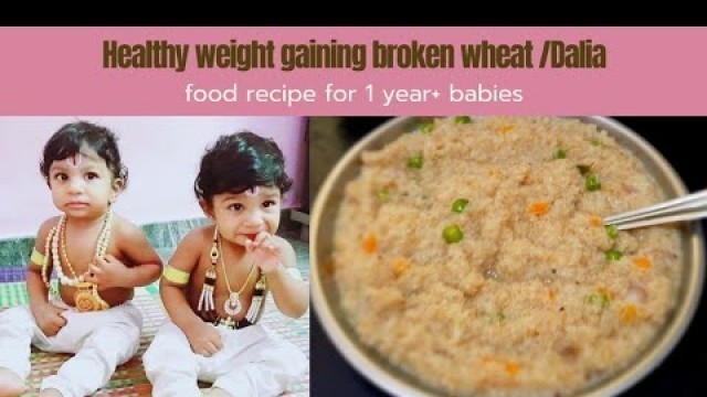 'healthy wight gaining broken wheat/ Dalia food recipe for 1 year + babies in kannada|babyfoodfor12'