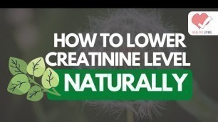 'How To Lower Creatinine Levels Naturally: Home Remedies, Diet, Herbs'