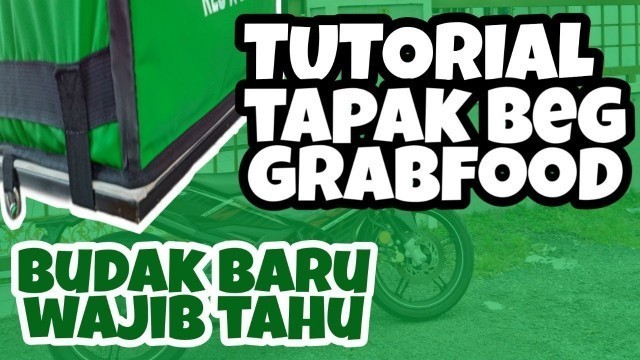 'TUTORIAL TAPAK BEG GRABFOOD | Budak Baru Wajib Tahu'