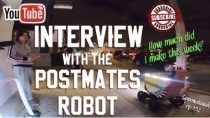 'INTERVIEW WITH A POSTMATES DELIVERY ROBOT & DID I MAKE $1,000 THIS WEEK?'