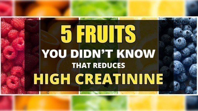 '5 FRUITS YOU DIDN\'T KNOW THAT REDUCES YOUR CREATININE LEVEL!! | KIDNEY DIET (USA, UK, UAE)'