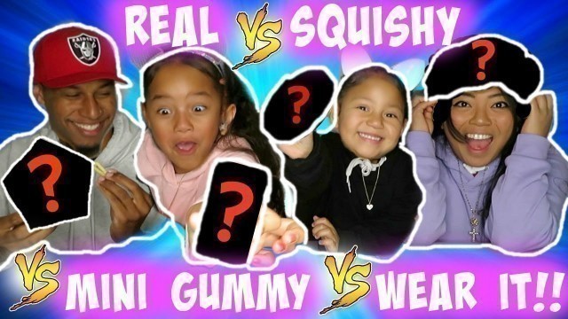 'REAL VS SQUISHY VS MINI GUMMY VS WEAR IT CHALLENGE!!| FAMILY FUN DAY'