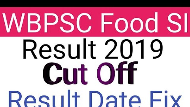 'WBPSC FOOD SI RESULT DATE 2019 || WBPSC FOOD SI Cut Off 2019'