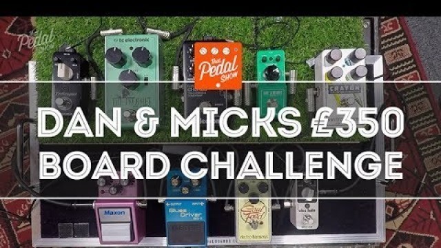 'That Pedal Show – Dan & Mick\'s £350 Pedalboard Challenge'