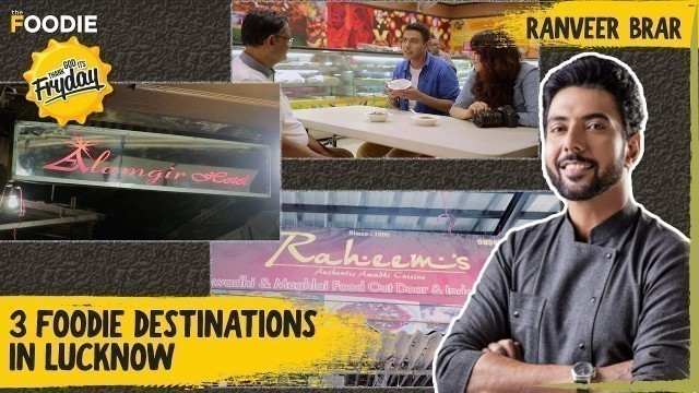 '3 Foodie Destinations in Lucknow | Famous Restaurants in Lucknow | Awadhi Cuisine | Ranveer Brar'