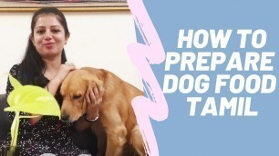 'How to prepare Dog Food at home- Tamil'