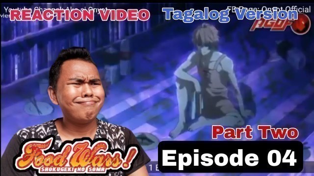 'FOOD WARS || SHOKUGEKI NO SOMA || TAGALOG EPISODE 04 || PART two || SEASON 1 || REACTION VIDEO'