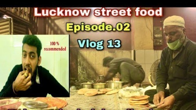 'Lucknow Street Food -Episode.02 | Raheem Ke Kulche Nihari | Vlog.13 | Lucknow Famous Food Points.'