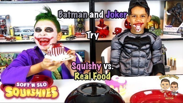 'BATMAN and JOKER try SQUISHY vs. REAL FOOD'