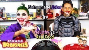 'BATMAN and JOKER try SQUISHY vs. REAL FOOD'