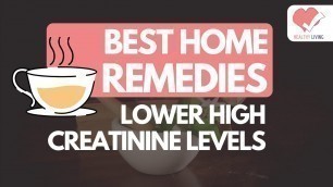 'Best Home Remedies To Lower High Creatinine Levels - Part 1 |'