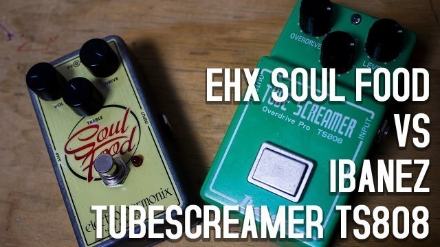 'EHX Soul Food VS Ibanez tubescreamer TS808'