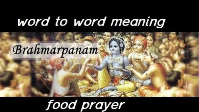 'Bramharpanam Food Prayer - Word to Word Meaning and Commentary I Bhagavad Gita'