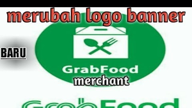 'cara merubah logo banner grabfood merchant terbaru'