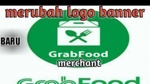 'cara merubah logo banner grabfood merchant terbaru'