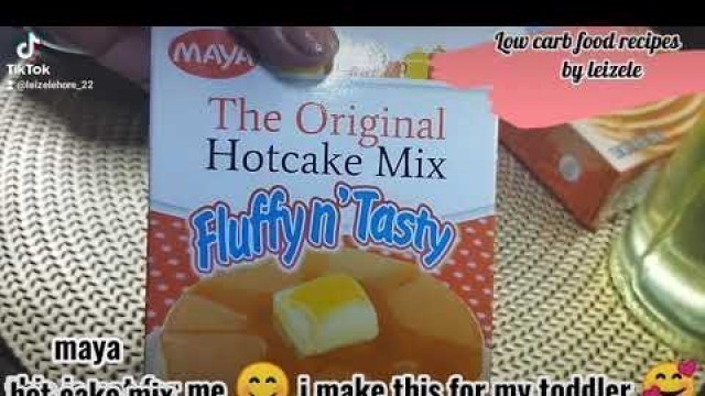 'Maya hot cake ( it\'s for my toddler 