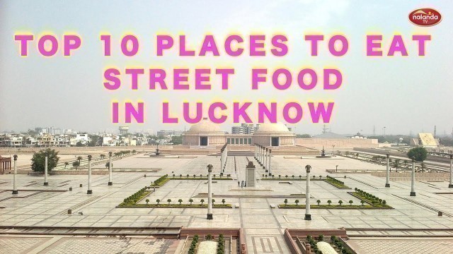 'TOP 10 PLACES TO EAT STREET FOOD IN LUCKNOW'