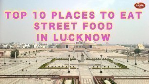 'TOP 10 PLACES TO EAT STREET FOOD IN LUCKNOW'