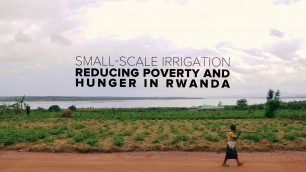 'Small - Scale Irrigation - Reducing poverty and Hunger in Rwanda'