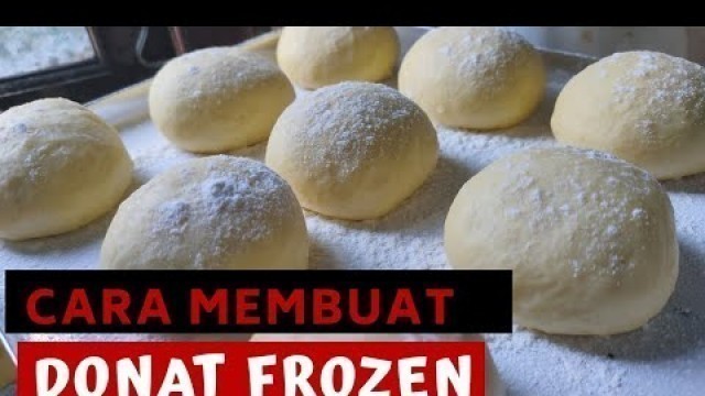 'CARA MEMBUAT DONAT FROZEN | bisa untuk stock cemilan di kulkas'