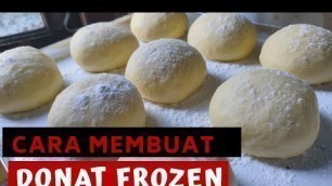 'CARA MEMBUAT DONAT FROZEN | bisa untuk stock cemilan di kulkas'