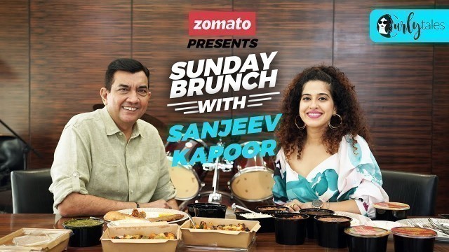 'Sunday Brunch With Zomato Ft. Sanjeev Kapoor & Kamiya Jani | Curly Tales'